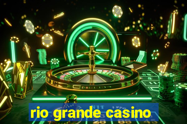 rio grande casino