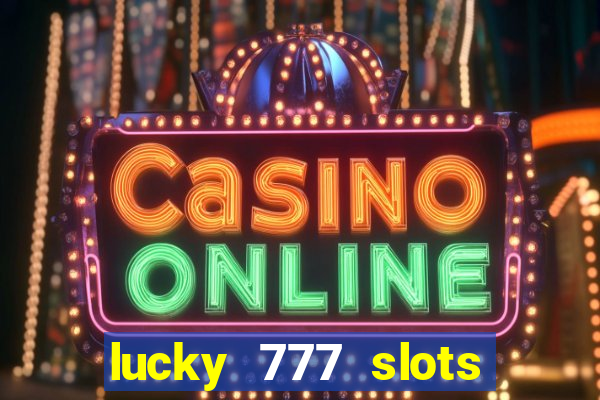 lucky 777 slots real money