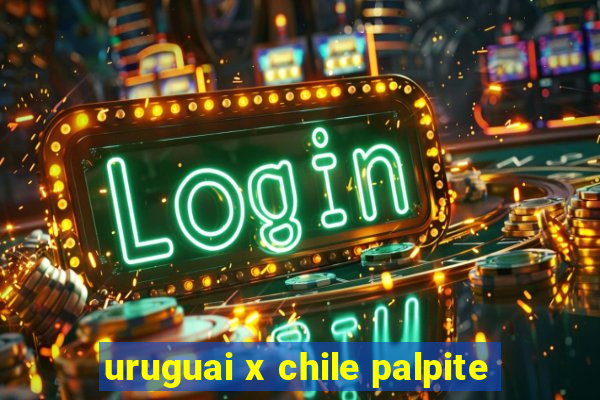 uruguai x chile palpite