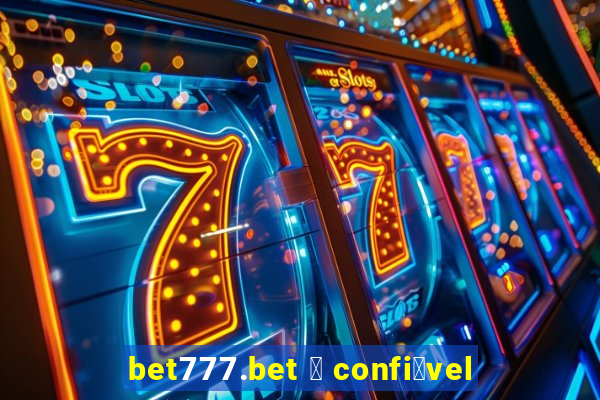 bet777.bet 茅 confi谩vel