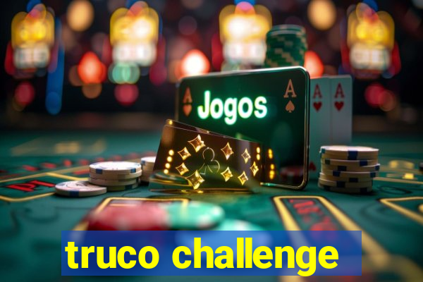 truco challenge