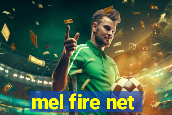 mel fire net