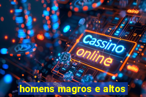 homens magros e altos