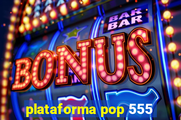 plataforma pop 555