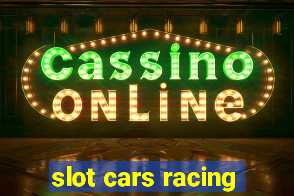 slot cars racing