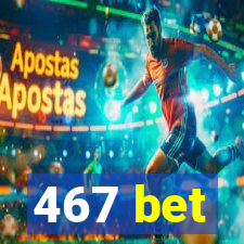 467 bet