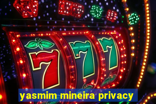 yasmim mineira privacy