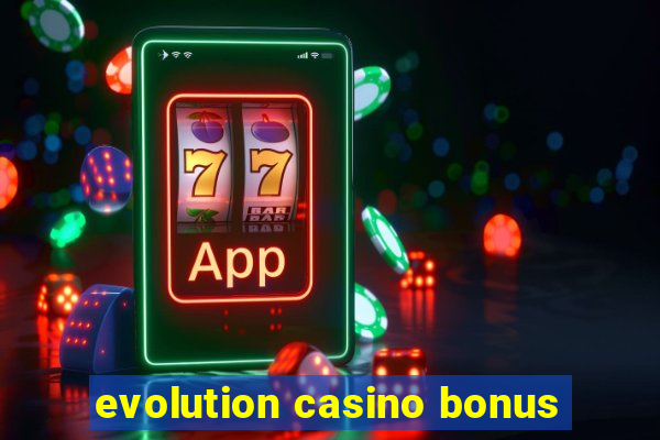 evolution casino bonus