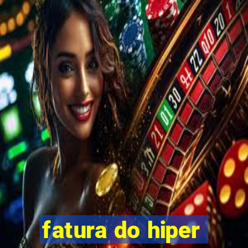 fatura do hiper