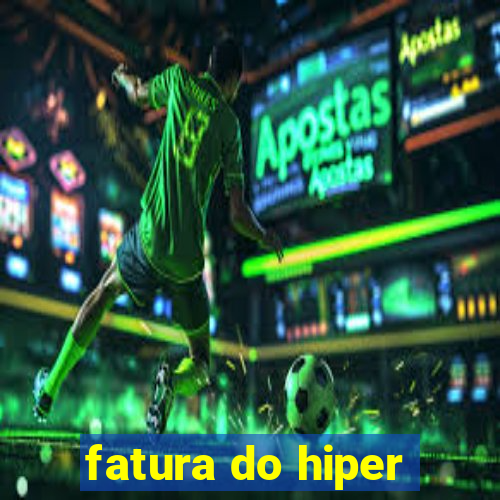 fatura do hiper