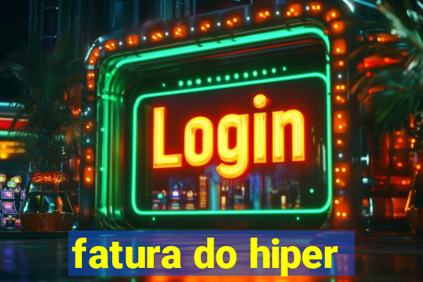 fatura do hiper