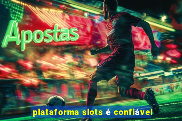 plataforma slots é confiável