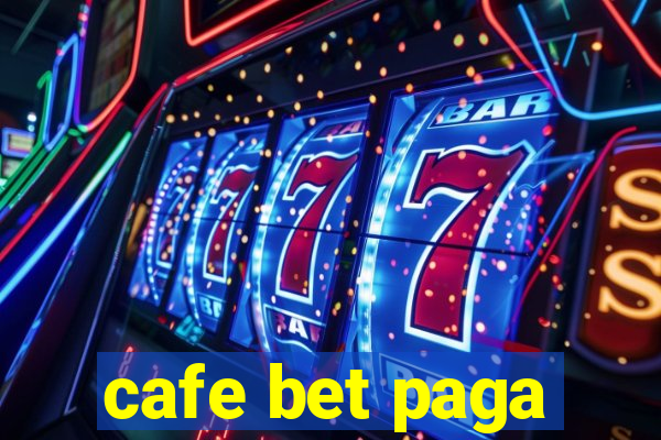 cafe bet paga