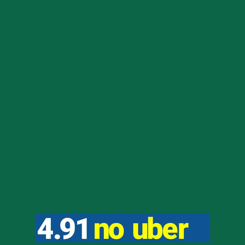 4.91 no uber