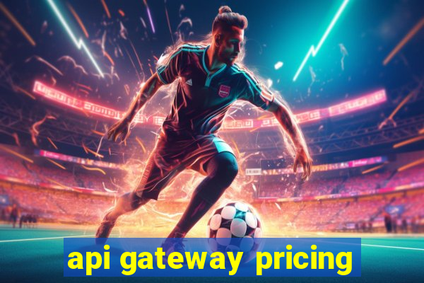 api gateway pricing