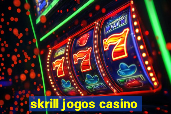 skrill jogos casino