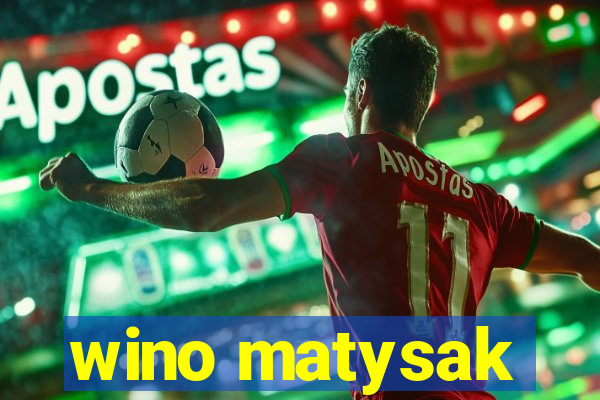 wino matysak