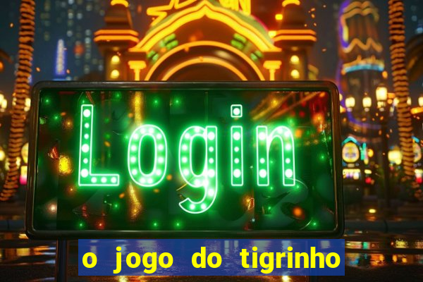 o jogo do tigrinho para ganhar dinheiro