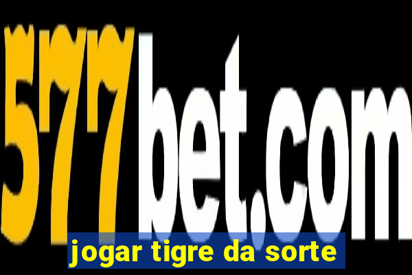 jogar tigre da sorte