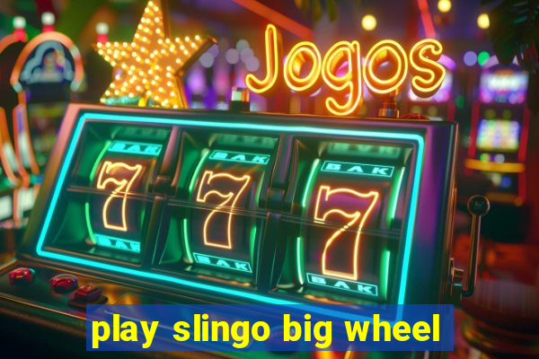 play slingo big wheel