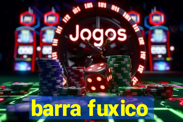 barra fuxico