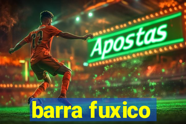 barra fuxico