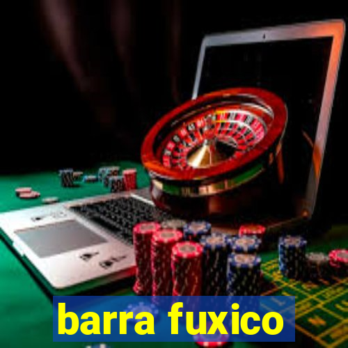 barra fuxico