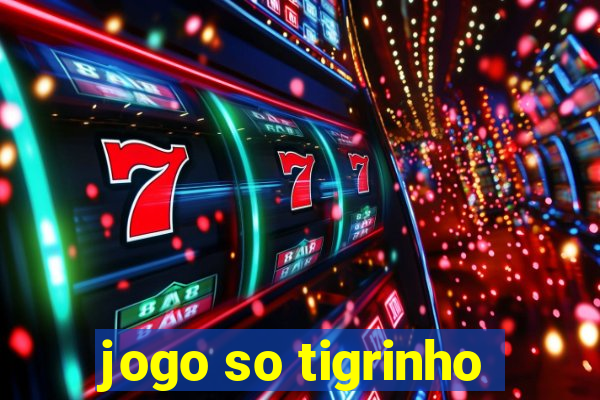 jogo so tigrinho