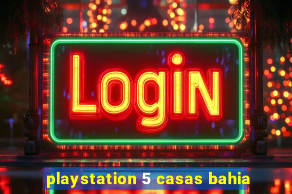 playstation 5 casas bahia