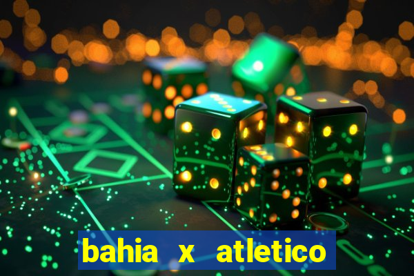 bahia x atletico ao vivo