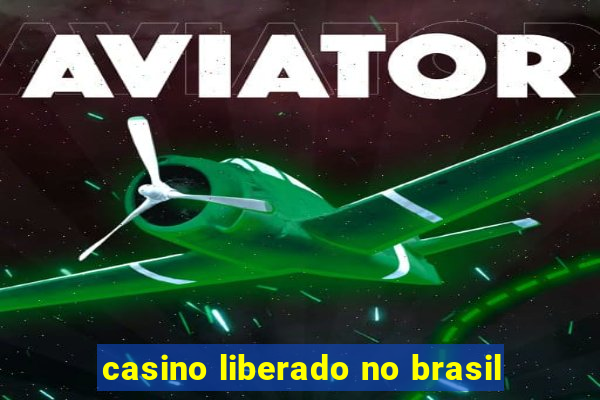 casino liberado no brasil