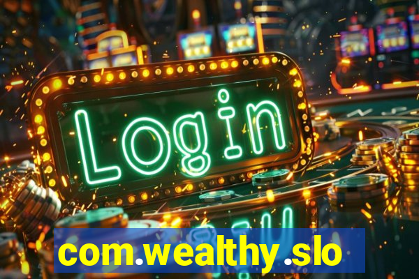 com.wealthy.slots.games.app