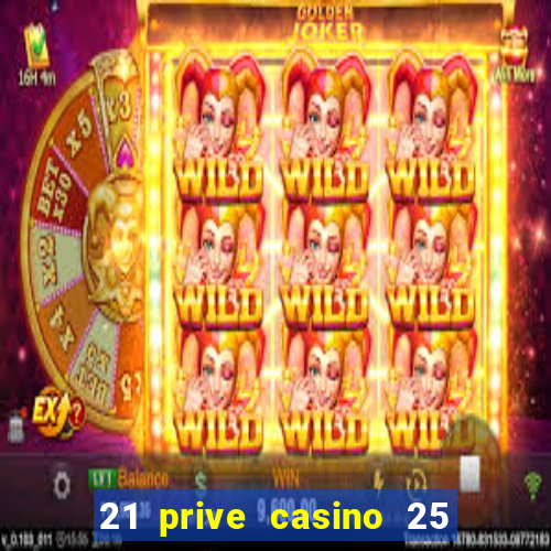 21 prive casino 25 free spins