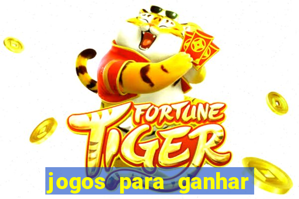 jogos para ganhar dinheiro tigre