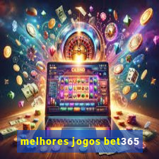 melhores jogos bet365