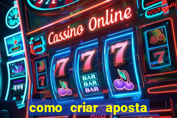 como criar aposta na bet 365