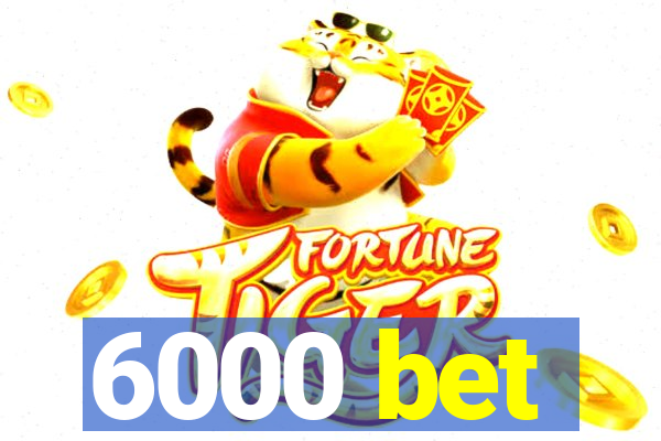 6000 bet