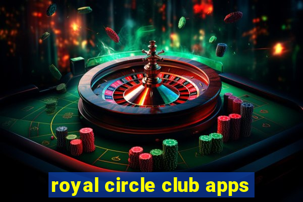 royal circle club apps