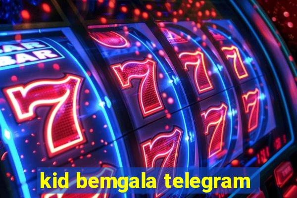 kid bemgala telegram