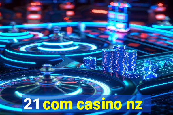 21 com casino nz