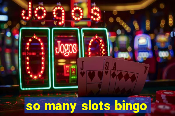 so many slots bingo