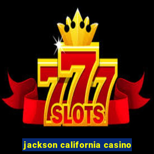 jackson california casino