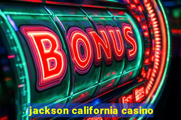 jackson california casino