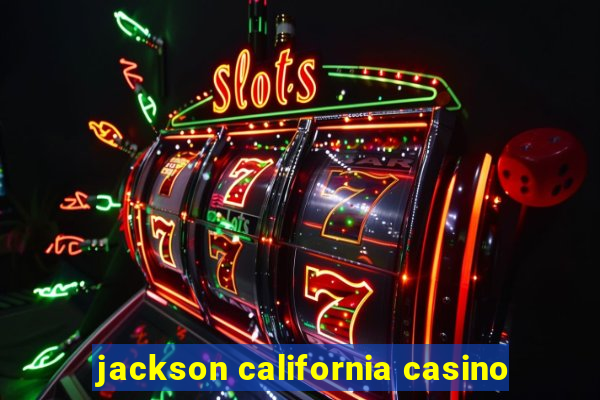 jackson california casino