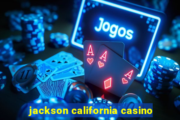 jackson california casino