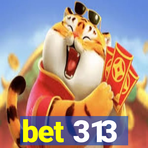 bet 313