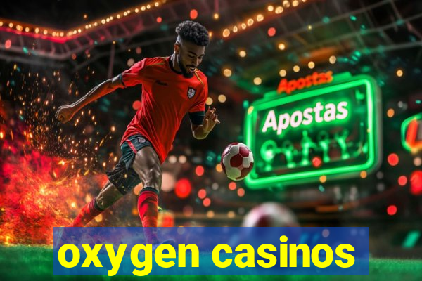 oxygen casinos