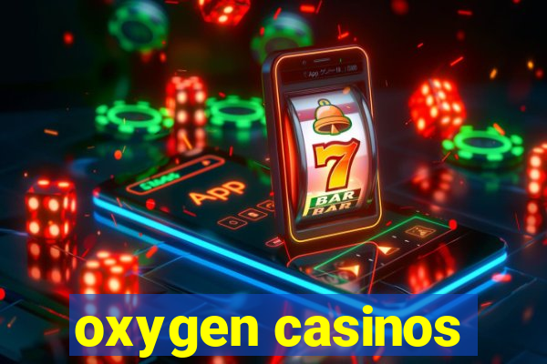 oxygen casinos