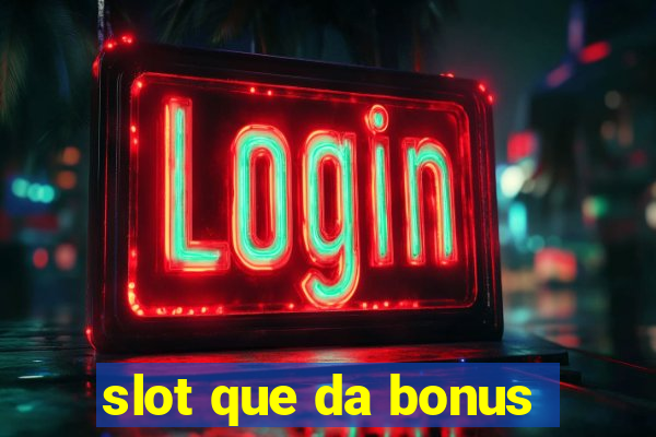 slot que da bonus