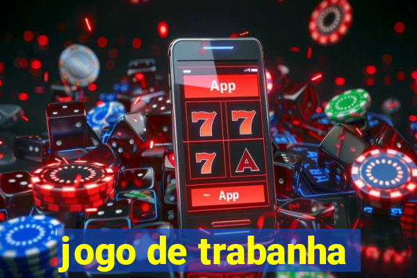 jogo de trabanha